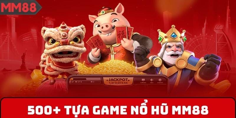 500+ tựa game Nổ Hũ MM88 từ các nhà cung cấp hàng đầu