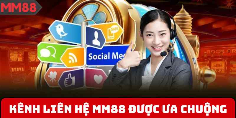 Các kênh liên hệ MM88 được ưa chuộng