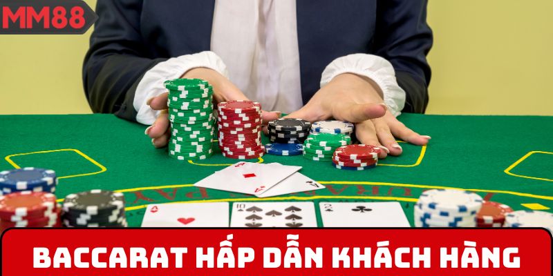 Baccarat hấp dẫn khách hàng