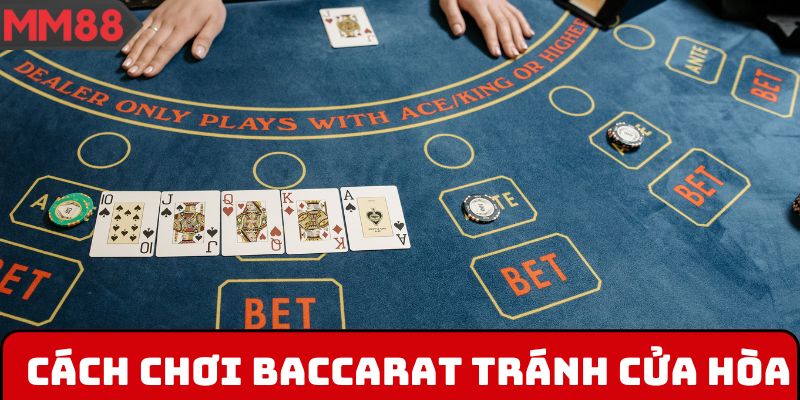 Cách chơi Baccarat tránh cửa hòa