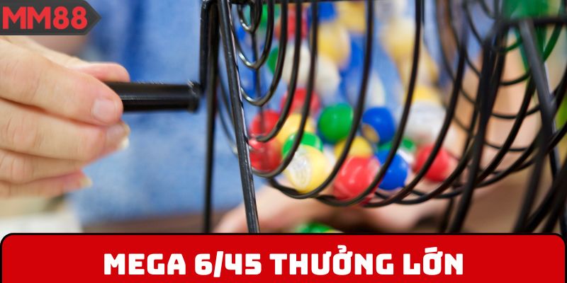 Mega 6/45 thưởng lớn