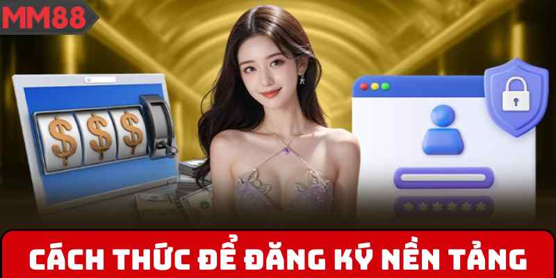 Cách thức để đăng ký nền tảng