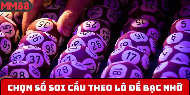 Chọn số soi cầu theo lô đề bạc nhớ