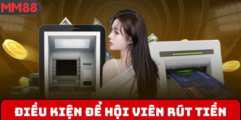 Điều kiện để hội viên rút tiền