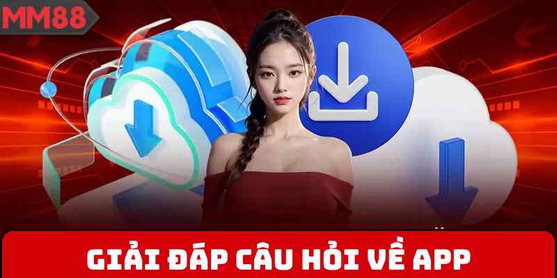 Giải đáp câu hỏi về app