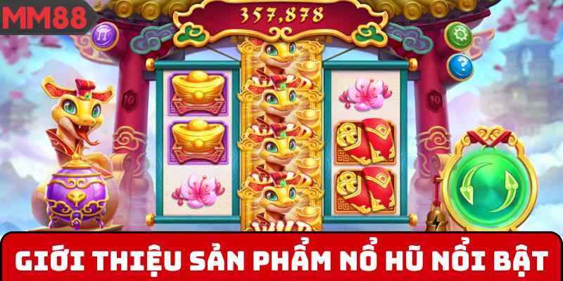 Giới thiệu sản phẩm nổ hũ nổi bật
