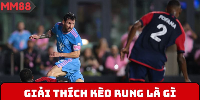 Giải thích kèo rung là gì