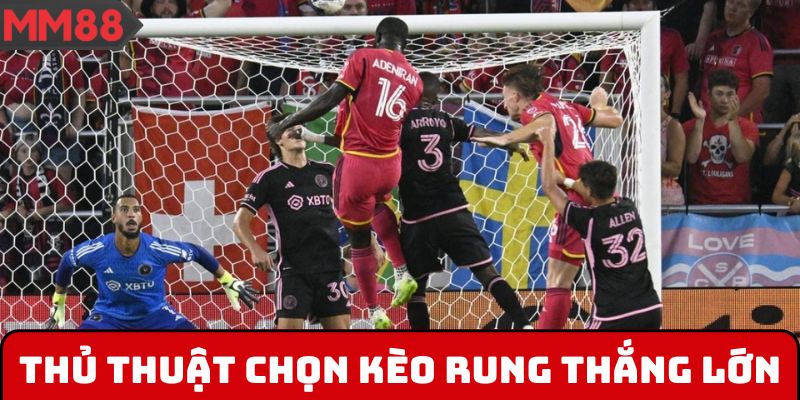 Thủ thuật chọn kèo rung thắng lớn
