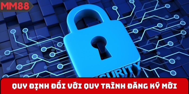 Quy định đối với quy trình đăng ký mới