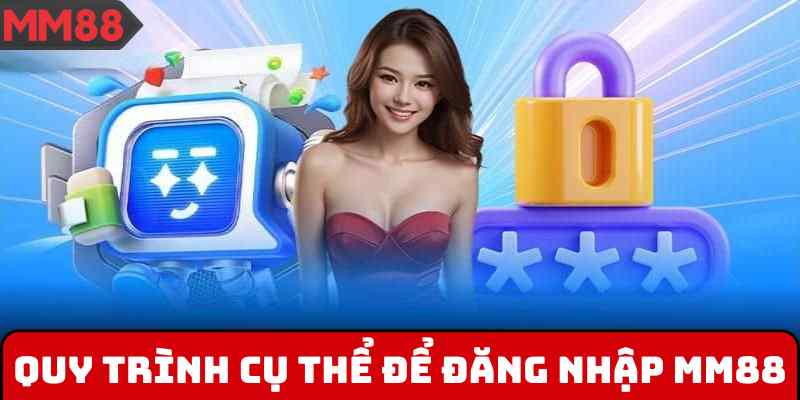 Quy trình cụ thể để đăng nhập MM88