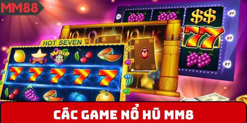 Các game nổ hũ MM8