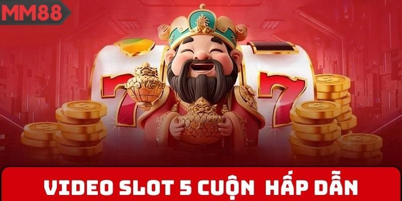 Video slot 5 cuộn  có 20-243 đường thắng hấp dẫn
