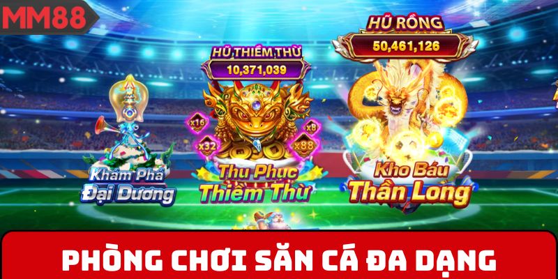 Phòng chơi săn cá đa dạng